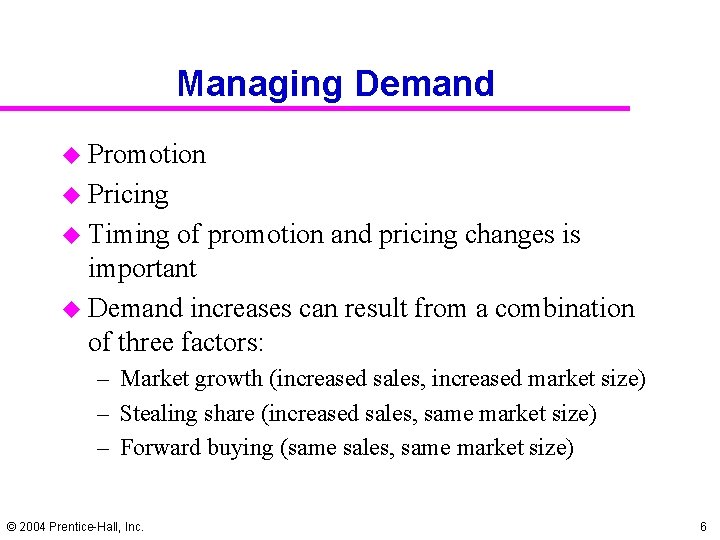 Managing Demand u Promotion u Pricing u Timing of promotion and pricing changes is