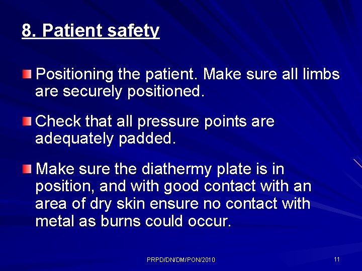 8. Patient safety Positioning the patient. Make sure all limbs are securely positioned. Check