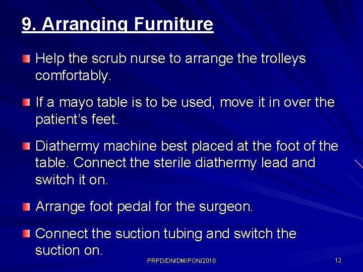9. Arranging Furniture Help the scrub nurse to arrange the trolleys comfortably. If a