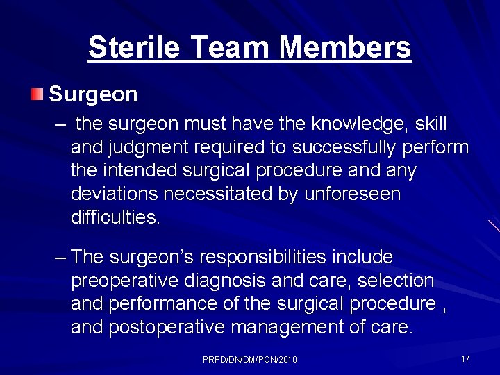 Sterile Team Members Surgeon – the surgeon must have the knowledge, skill and judgment