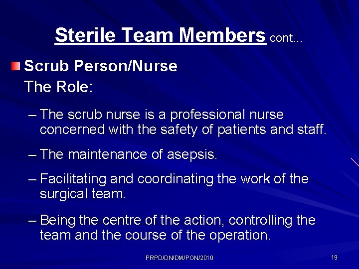 Sterile Team Members cont… Scrub Person/Nurse The Role: – The scrub nurse is a