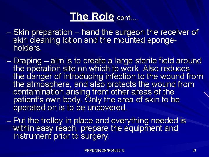 The Role cont…. – Skin preparation – hand the surgeon the receiver of skin