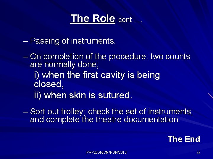 The Role cont …. – Passing of instruments. – On completion of the procedure: