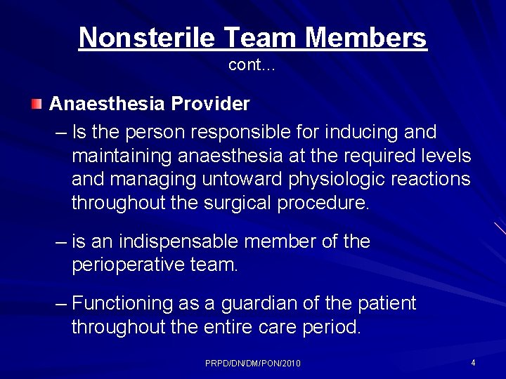 Nonsterile Team Members cont… Anaesthesia Provider – Is the person responsible for inducing and