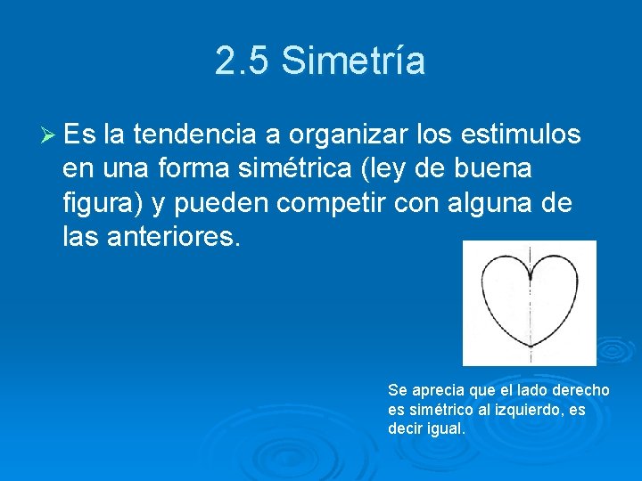 2. 5 Simetría Ø Es la tendencia a organizar los estimulos en una forma