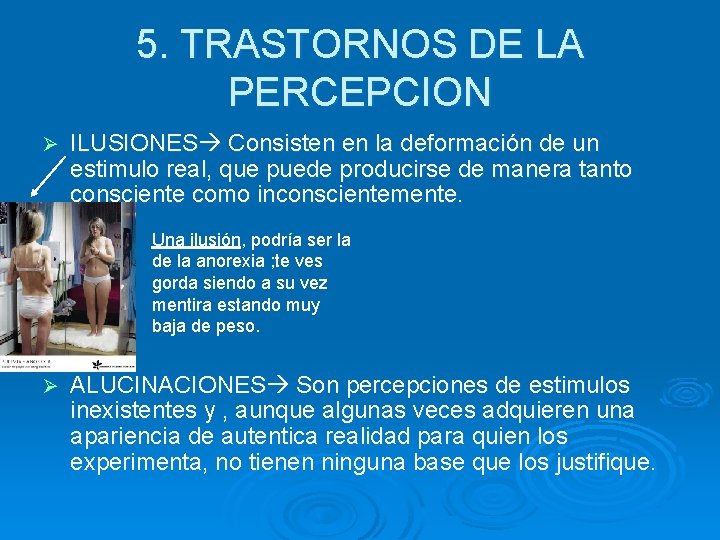 5. TRASTORNOS DE LA PERCEPCION Ø ILUSIONES Consisten en la deformación de un estimulo