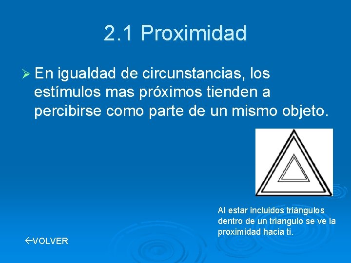 2. 1 Proximidad Ø En igualdad de circunstancias, los estímulos mas próximos tienden a