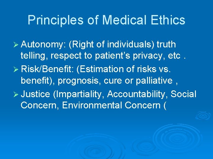 Principles of Medical Ethics Ø Autonomy: (Right of individuals) truth telling, respect to patient’s