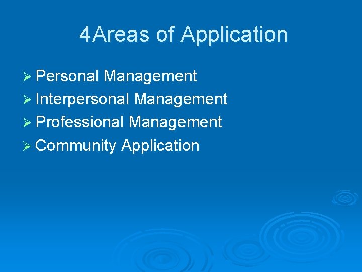4 Areas of Application Ø Personal Management Ø Interpersonal Management Ø Professional Management Ø