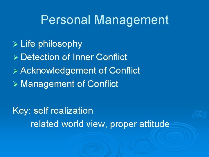 Personal Management Ø Life philosophy Ø Detection of Inner Conflict Ø Acknowledgement of Conflict