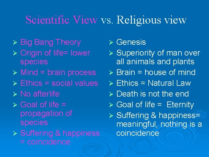 Scientific View vs. Religious view Big Bang Theory Ø Origin of life= lower species