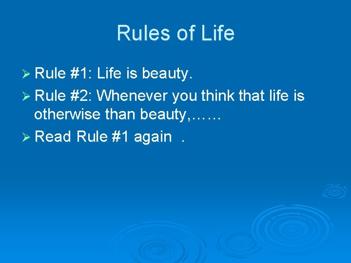 Rules of Life Ø Rule #1: Life is beauty. Ø Rule #2: Whenever you