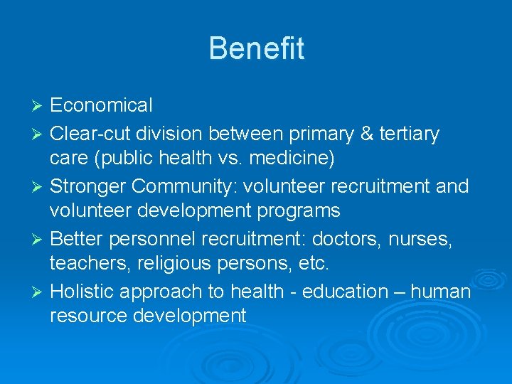 Benefit Economical Ø Clear-cut division between primary & tertiary care (public health vs. medicine)