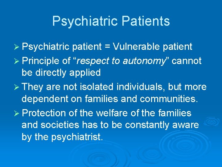 Psychiatric Patients Ø Psychiatric patient = Vulnerable patient Ø Principle of “respect to autonomy”