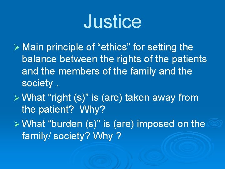 Justice Ø Main principle of “ethics” for setting the balance between the rights of