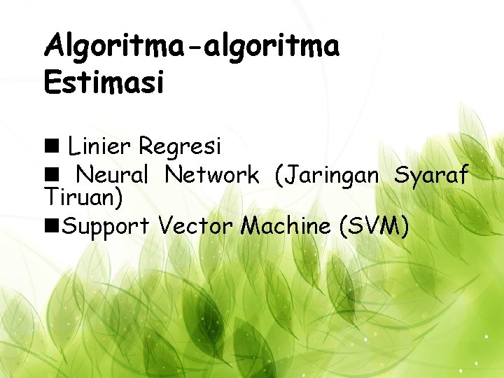 Algoritma-algoritma Estimasi n Linier Regresi n Neural Network (Jaringan Syaraf Tiruan) n. Support Vector