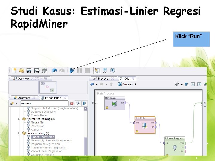 Studi Kasus: Estimasi-Linier Regresi Rapid. Miner Klick “Run” 