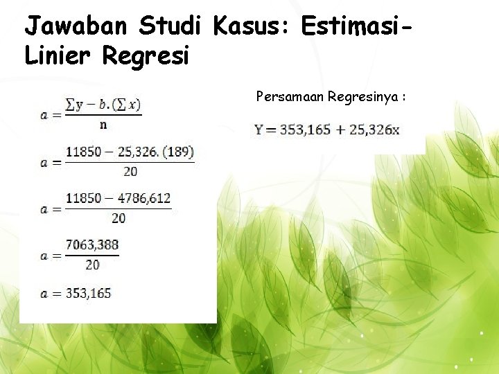 Jawaban Studi Kasus: Estimasi. Linier Regresi Persamaan Regresinya : 