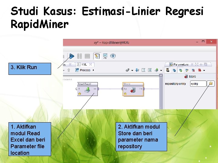Studi Kasus: Estimasi-Linier Regresi Rapid. Miner 3. Klik Run 1. Aktifkan modul Read Excel