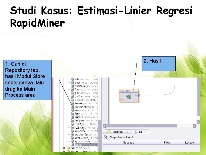 Studi Kasus: Estimasi-Linier Regresi Rapid. Miner 1. Cari di Repository tab, hasil Modul Store