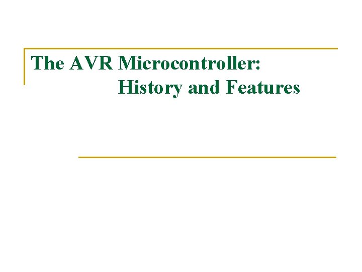 The AVR Microcontroller: History and Features 
