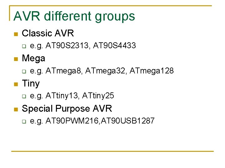 AVR different groups n Classic AVR q n Mega q n e. g. ATmega