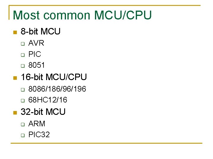 Most common MCU/CPU n 8 -bit MCU q q q n 16 -bit MCU/CPU