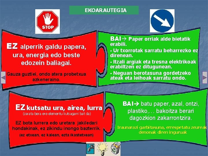 EKOARAUTEGIA EZ alperrik galdu papera, ura, energia edo beste edozein baliagai. Gauza guztiei, ondo