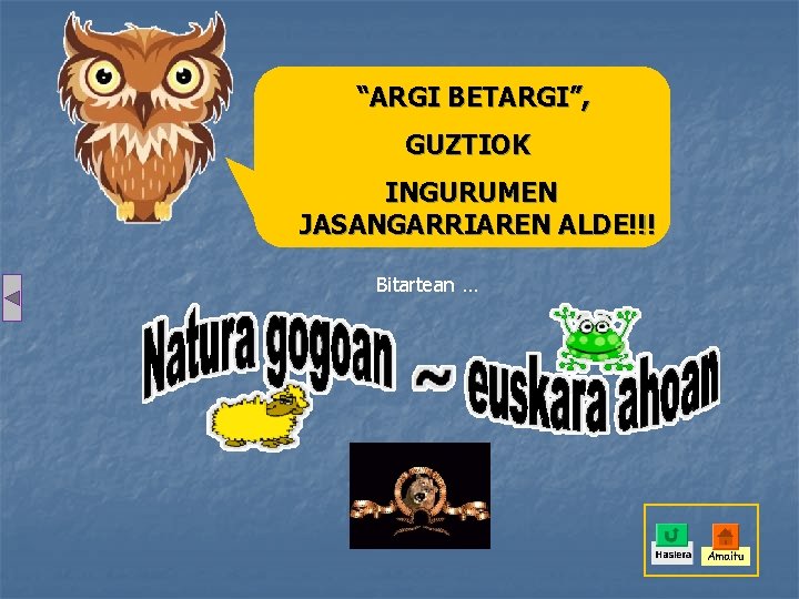 “ARGI BETARGI”, GUZTIOK INGURUMEN JASANGARRIAREN ALDE!!! Bitartean … 