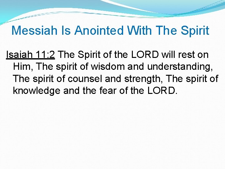 Messiah Is Anointed With The Spirit Isaiah 11: 2 The Spirit of the LORD