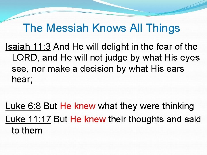  The Messiah Knows All Things Isaiah 11: 3 And He will delight in