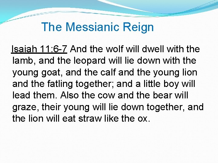  The Messianic Reign Isaiah 11: 6 -7 And the wolf will dwell with