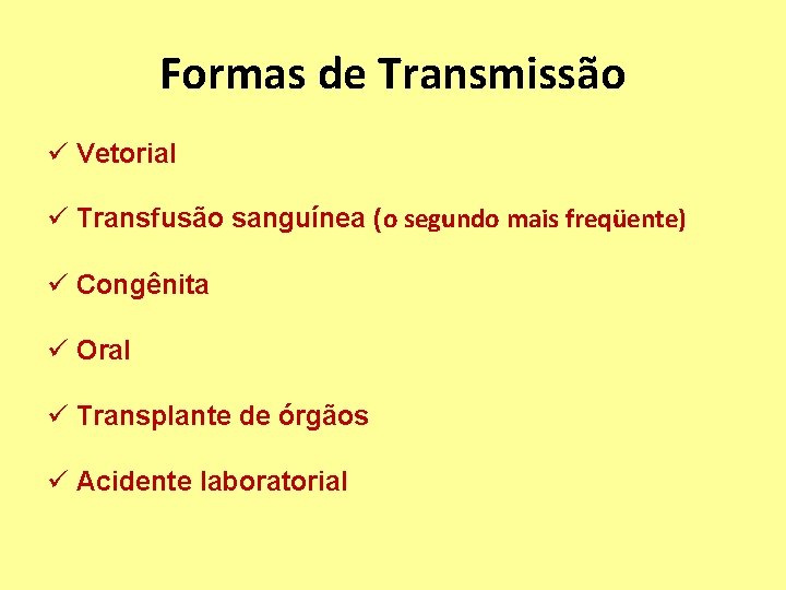 Formas de Transmissão ü Vetorial ü Transfusão sanguínea (o segundo mais freqüente) ü Congênita