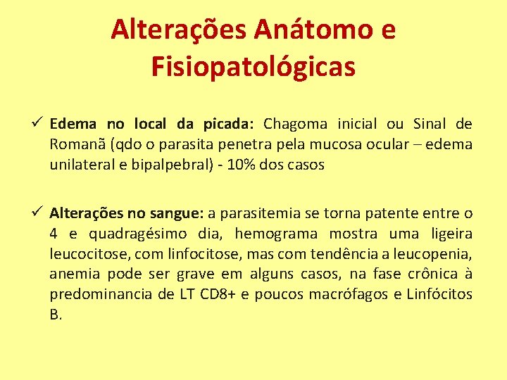 Alterações Anátomo e Fisiopatológicas ü Edema no local da picada: Chagoma inicial ou Sinal