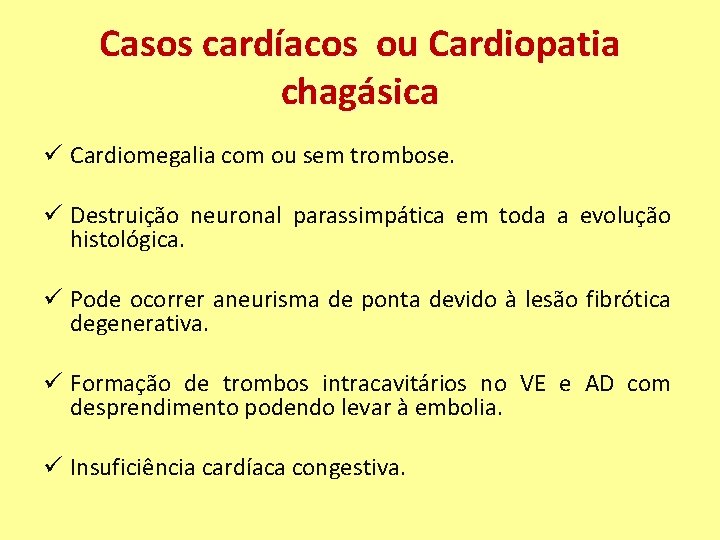 Casos cardíacos ou Cardiopatia chagásica ü Cardiomegalia com ou sem trombose. ü Destruição neuronal