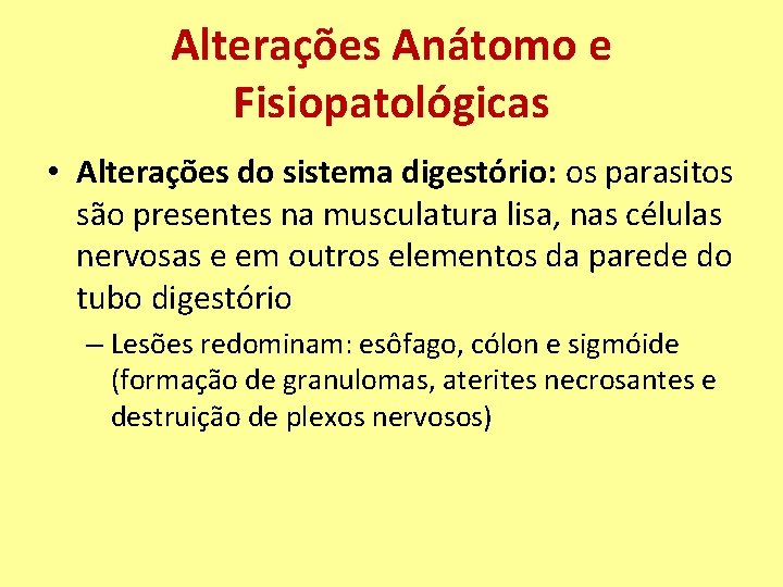 Alterações Anátomo e Fisiopatológicas • Alterações do sistema digestório: os parasitos são presentes na