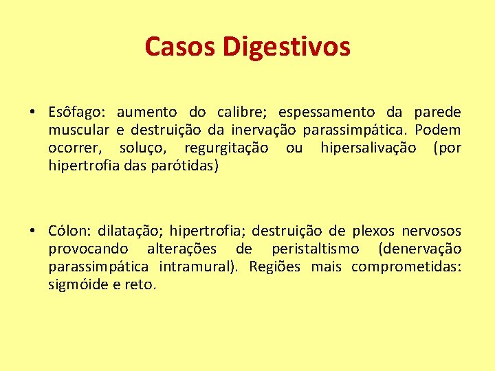 Casos Digestivos • Esôfago: aumento do calibre; espessamento da parede muscular e destruição da