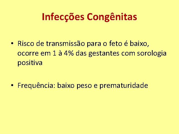 Infecções Congênitas • Risco de transmissão para o feto é baixo, ocorre em 1
