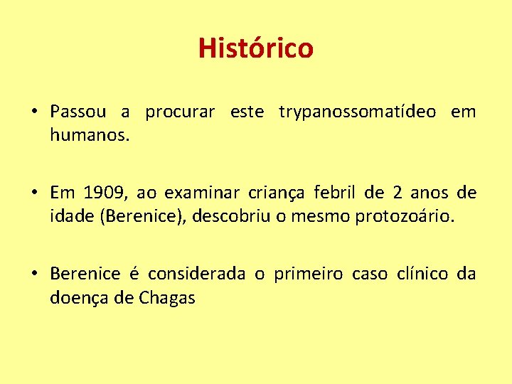 Histórico • Passou a procurar este trypanossomatídeo em humanos. • Em 1909, ao examinar