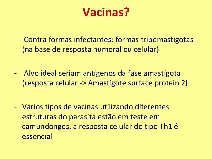 Vacinas? - Contra formas infectantes: formas tripomastigotas (na base de resposta humoral ou celular)
