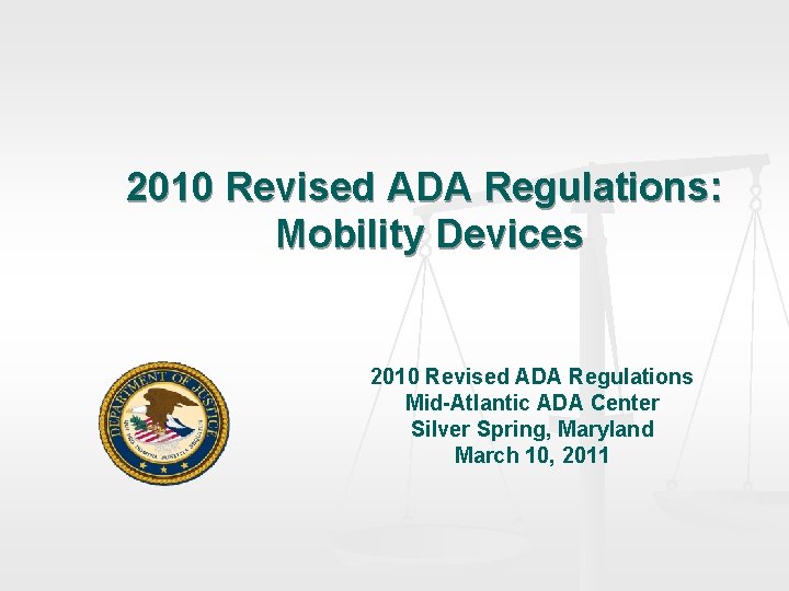 2010 Revised ADA Regulations: Mobility Devices 2010 Revised ADA Regulations Mid-Atlantic ADA Center Silver