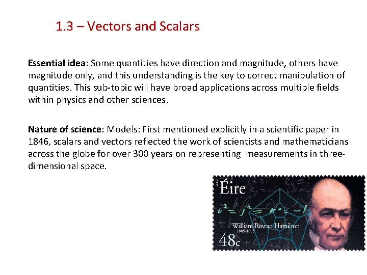 1. 3 – Vectors and Scalars Essential idea: Some quantities have direction and magnitude,