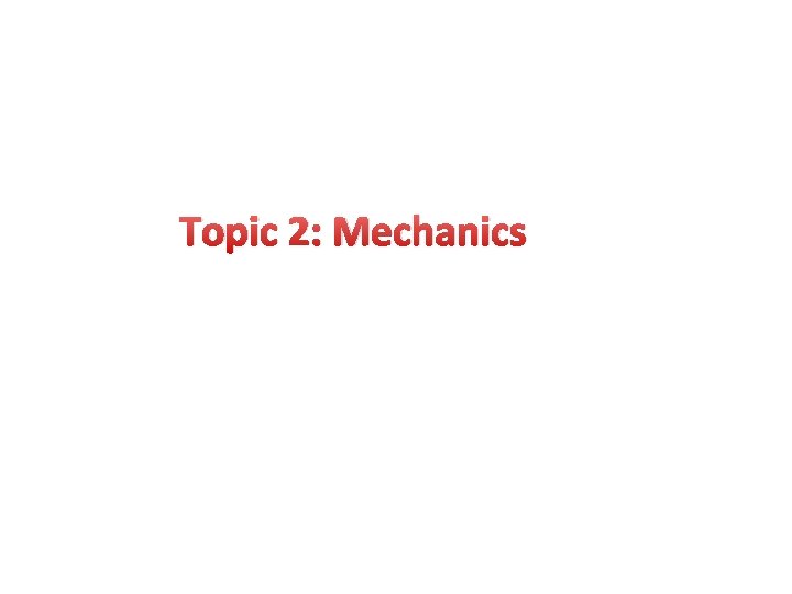 Topic 2: Mechanics 