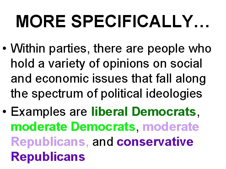 MORE SPECIFICALLY… • Within parties, there are people who hold a variety of opinions