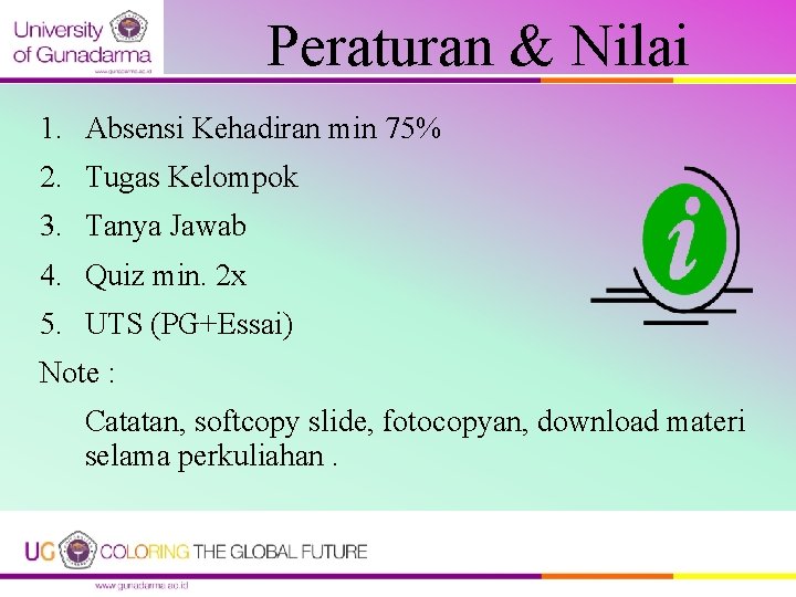 Peraturan & Nilai 1. Absensi Kehadiran min 75% 2. Tugas Kelompok 3. Tanya Jawab Peraturan & Nilai 1. Absensi Kehadiran min 75% 2. Tugas Kelompok 3. Tanya Jawab