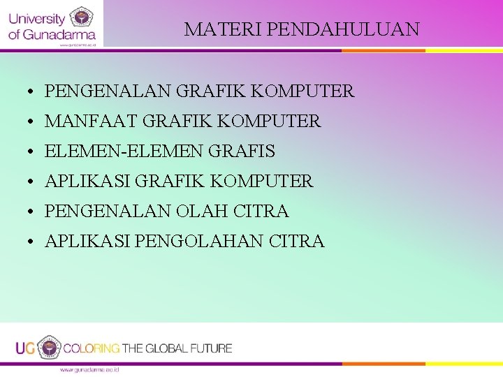 MATERI PENDAHULUAN • PENGENALAN GRAFIK KOMPUTER • MANFAAT GRAFIK KOMPUTER • ELEMEN-ELEMEN GRAFIS • MATERI PENDAHULUAN • PENGENALAN GRAFIK KOMPUTER • MANFAAT GRAFIK KOMPUTER • ELEMEN-ELEMEN GRAFIS •