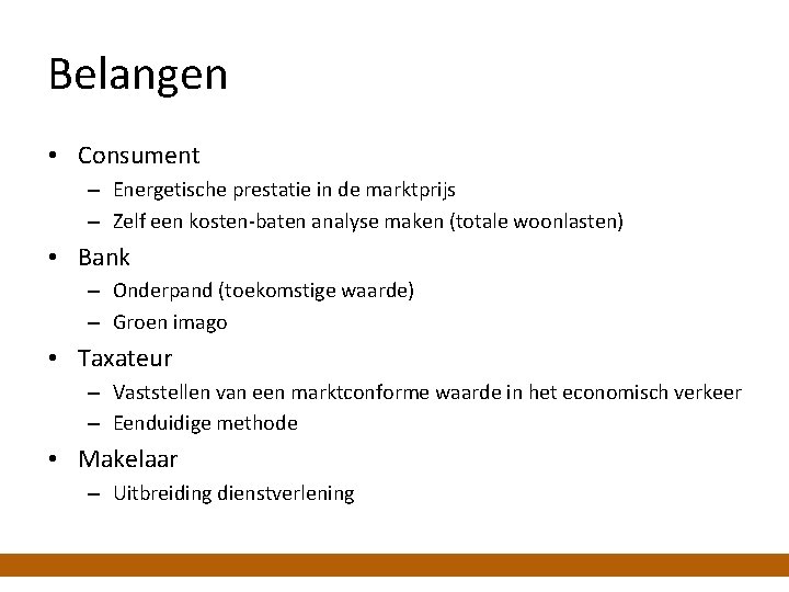 Belangen • Consument – Energetische prestatie in de marktprijs – Zelf een kosten-baten analyse