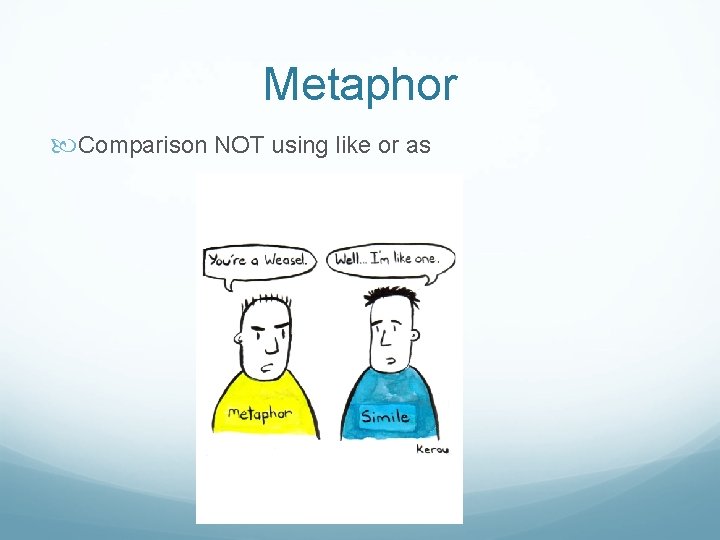 Metaphor Comparison NOT using like or as 