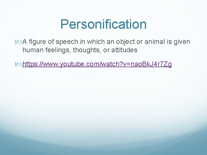 Personification A figure of speech in which an object or animal is given human