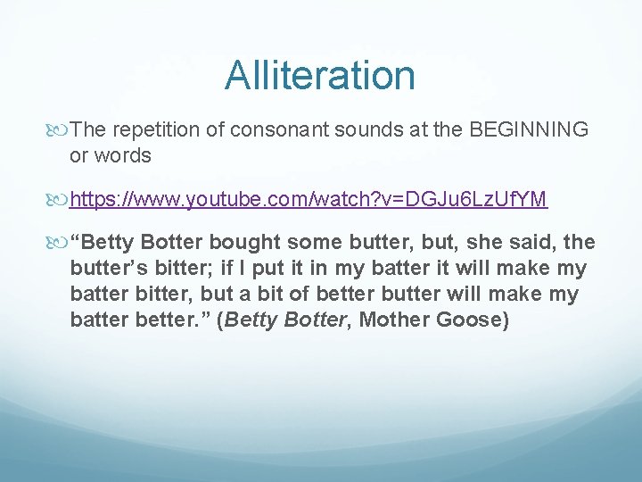 Alliteration The repetition of consonant sounds at the BEGINNING or words https: //www. youtube.